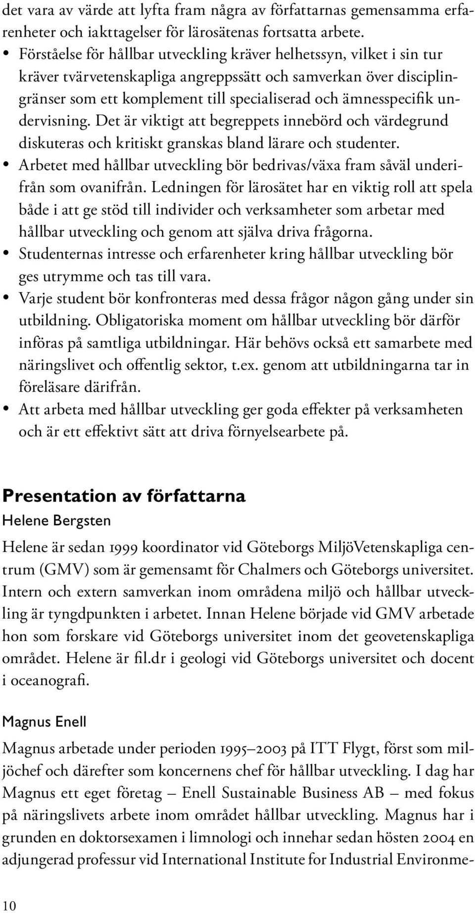 undervisning. Det är viktigt att begreppets innebörd och värdegrund diskuteras och kritiskt granskas bland lärare och studenter.