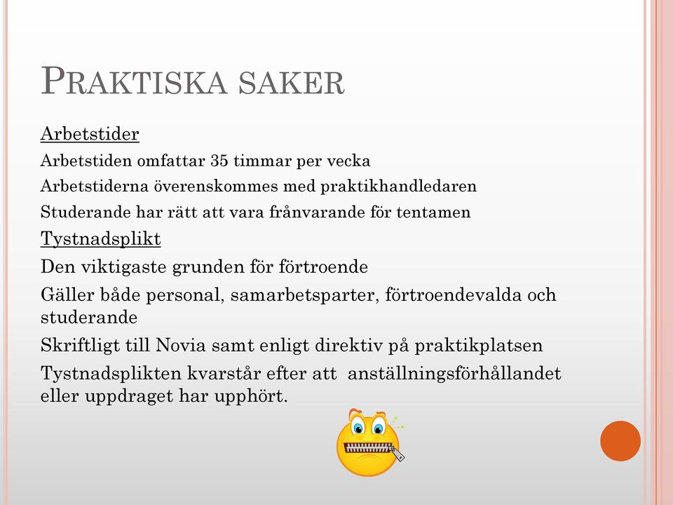 för förtroende Gäller både personal, samarbetsparter, förtroendevalda och studerande Skriftligt till Novia samt