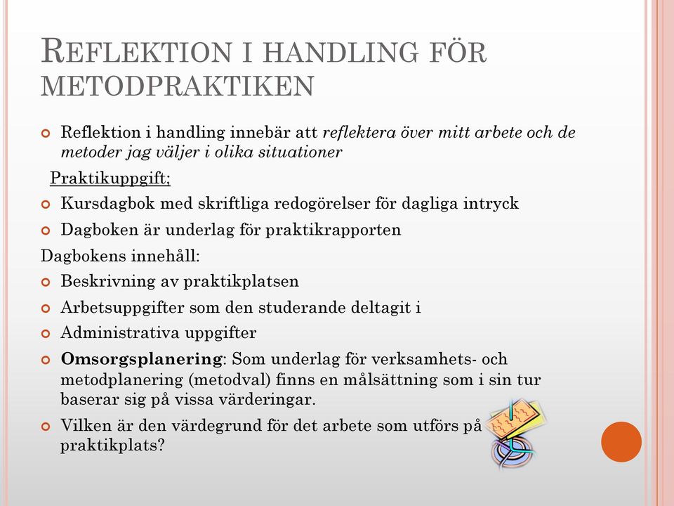 praktikplatsen Arbetsuppgifter som den studerande deltagit i Administrativa uppgifter Omsorgsplanering: Som underlag för verksamhets- och