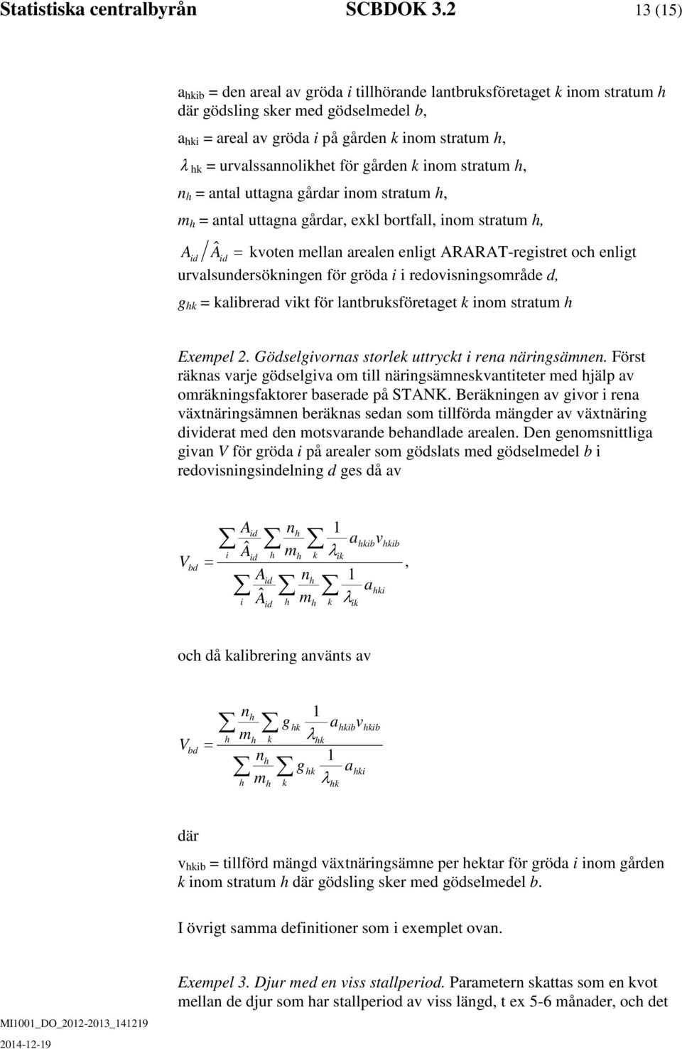 n = ntl uttgn gårdr inom strtum, m = ntl uttgn gårdr, exkl bortfll, inom strtum, Aid Aˆ id = kvoten melln relen enligt ARARAT-registret oc enligt urvlsundersökningen för gröd i i redovisningsområde