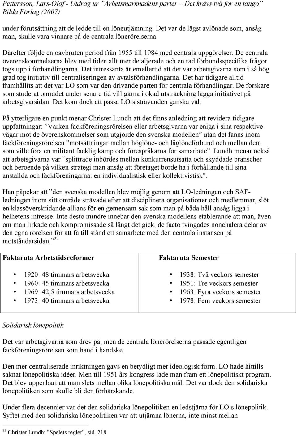 De centrala överenskommelserna blev med tiden allt mer detaljerade och en rad förbundsspecifika frågor togs upp i förhandlingarna.