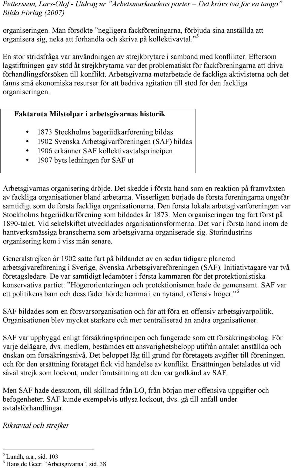 Eftersom lagstiftningen gav stöd åt strejkbrytarna var det problematiskt för fackföreningarna att driva förhandlingsförsöken till konflikt.