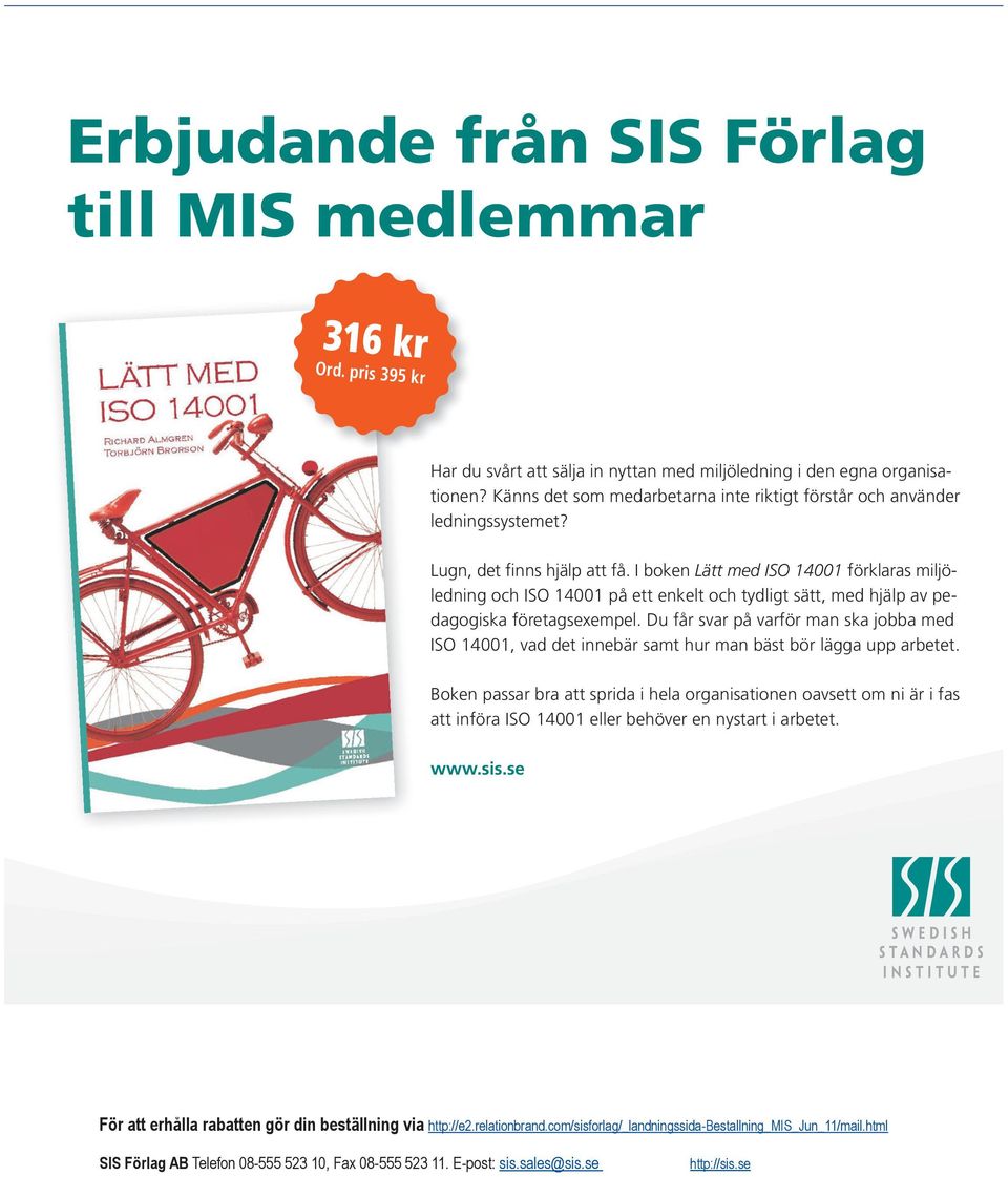 I boken Lätt med ISO 14001 rklaras miljöledning och ISO 14001 på ett enkelt och tydligt sätt, med hjälp av pedagogiska retagsexempel.