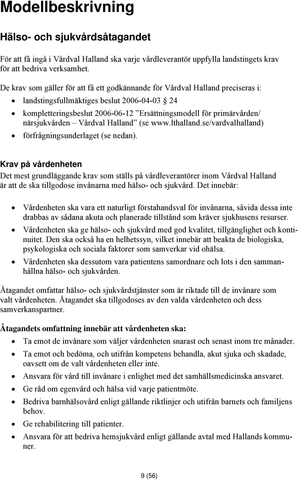 närsjukvården Vårdval Halland (se www.lthalland.se/vardvalhalland) förfrågningsunderlaget (se nedan).