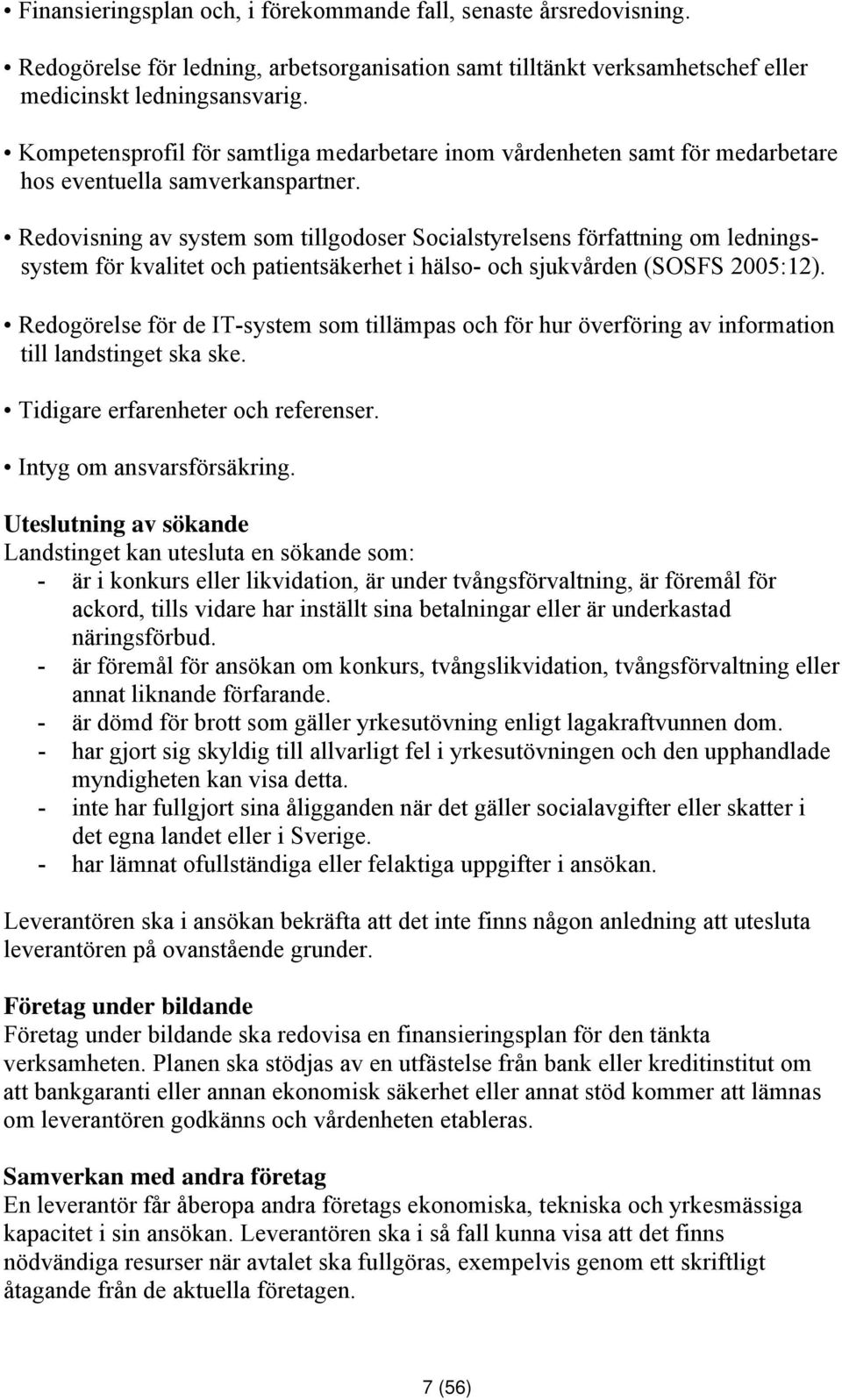 Redovisning av system som tillgodoser Socialstyrelsens författning om ledningssystem för kvalitet och patientsäkerhet i hälso- och sjukvården (SOSFS 2005:12).