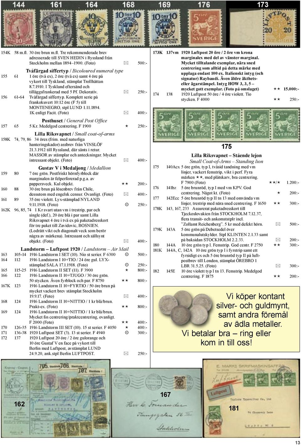 I Tyskland eftersänd och tilläggsfrankerad med 5 Pf. Dekorativ. 250:- 156 61-64 Tvåfärgad siffertyp. Komplett serie på frankokuvert 10:12 öre (F 5) till MONTENEGRO, stpl LUND 1.11.1894.