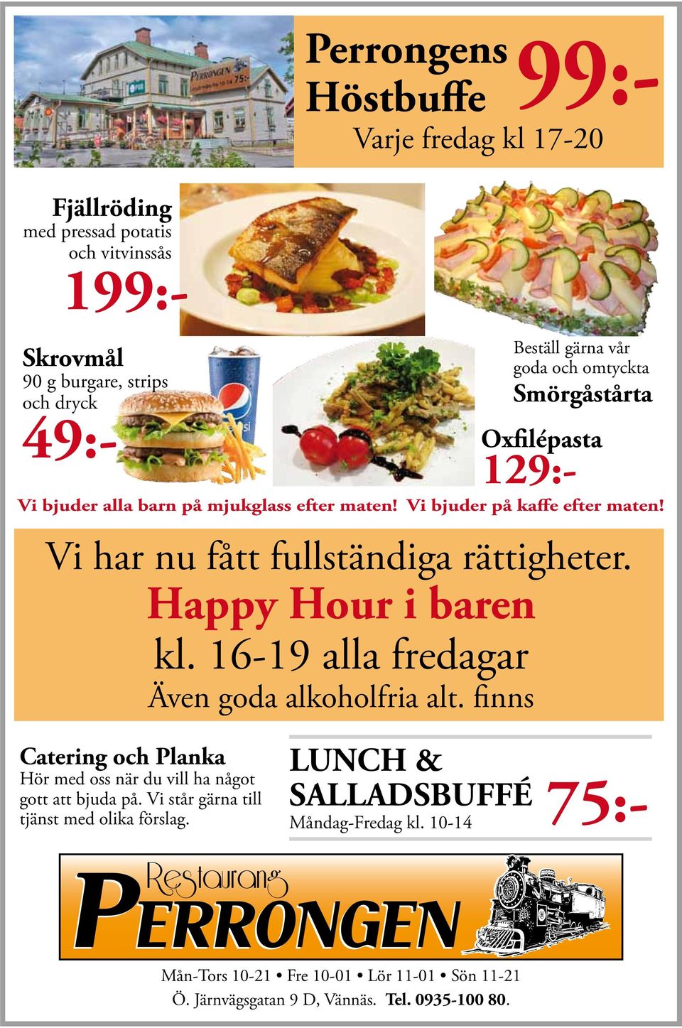 Vi bjuder på kaffe efter maten! Vi har nu fått fullständiga rättigheter. Happy Hour i baren kl. 16-19 alla fredagar Även goda alkoholfria alt.