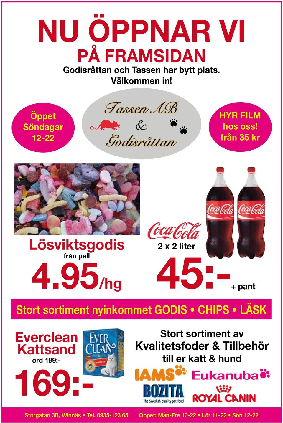 95/hg 2 x 2 liter 45:-+ pant Stort sortiment nyinkommet GODIS CHIPS LÄSK Everclean Kattsand ord 199:-