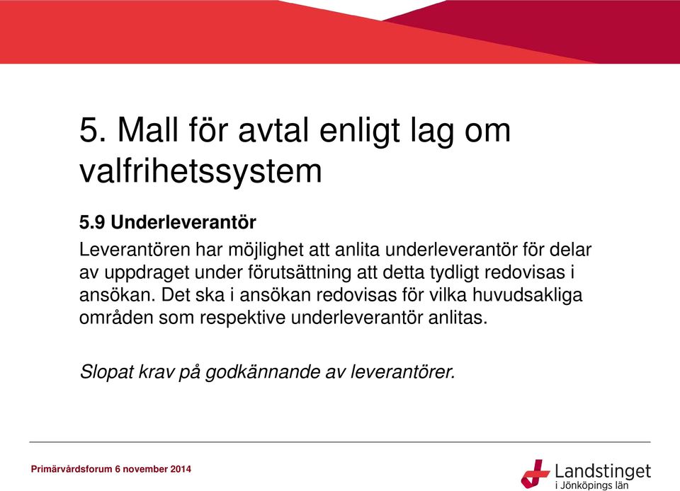 uppdraget under förutsättning att detta tydligt redovisas i ansökan.