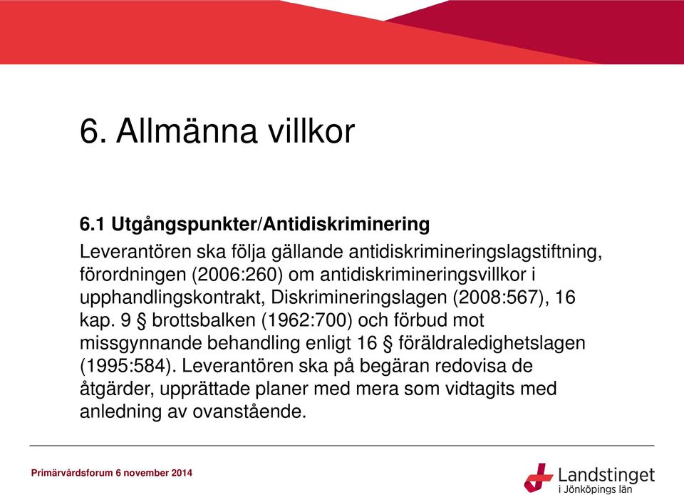 (2006:260) om antidiskrimineringsvillkor i upphandlingskontrakt, Diskrimineringslagen (2008:567), 16 kap.