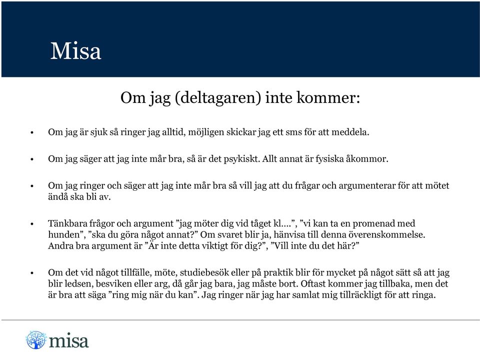 Tänkbara frågor och argument jag möter dig vid tåget kl., vi kan ta en promenad med hunden, ska du göra något annat? Om svaret blir ja, hänvisa till denna överenskommelse.