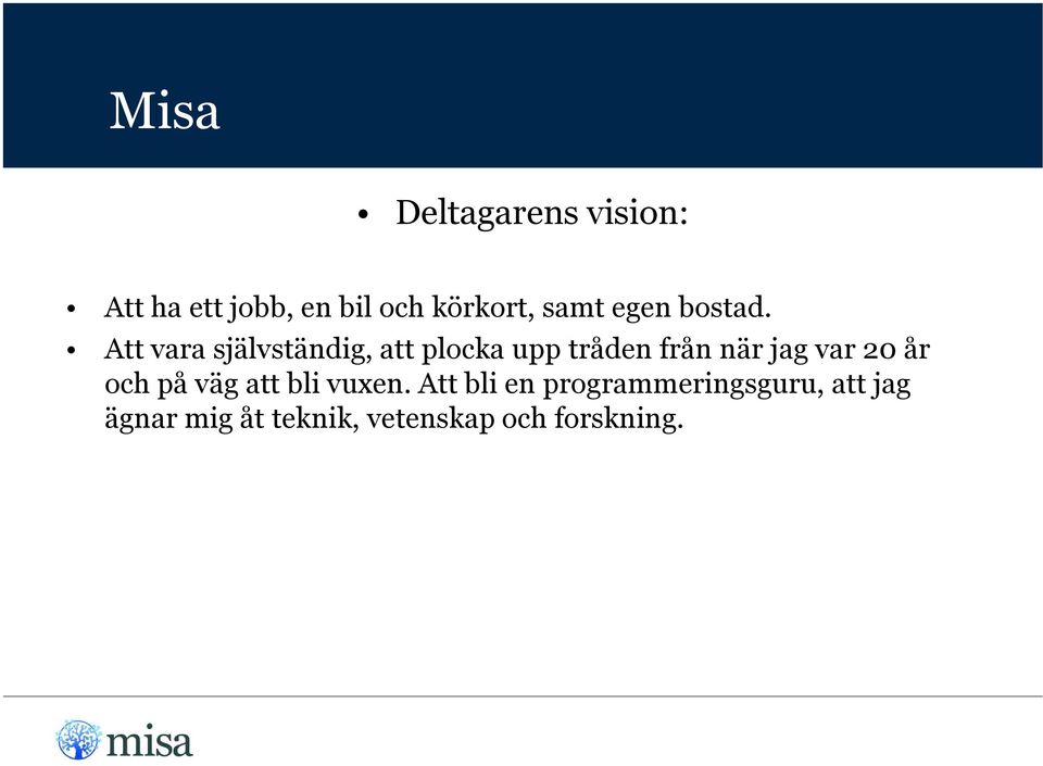 Att vara självständig, att plocka upp tråden från när jag var