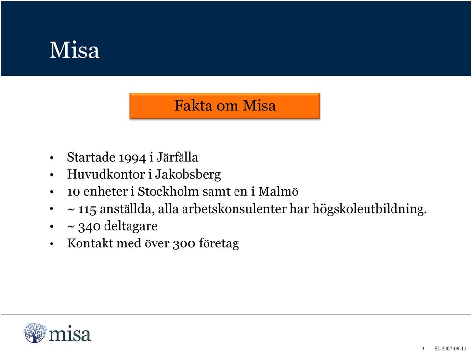 anställda, alla arbetskonsulenter har högskoleutbildning.