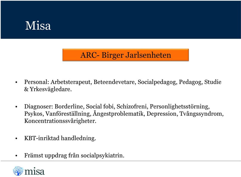 Diagnoser: Borderline, Social fobi, Schizofreni, Personlighetsstörning, Psykos,