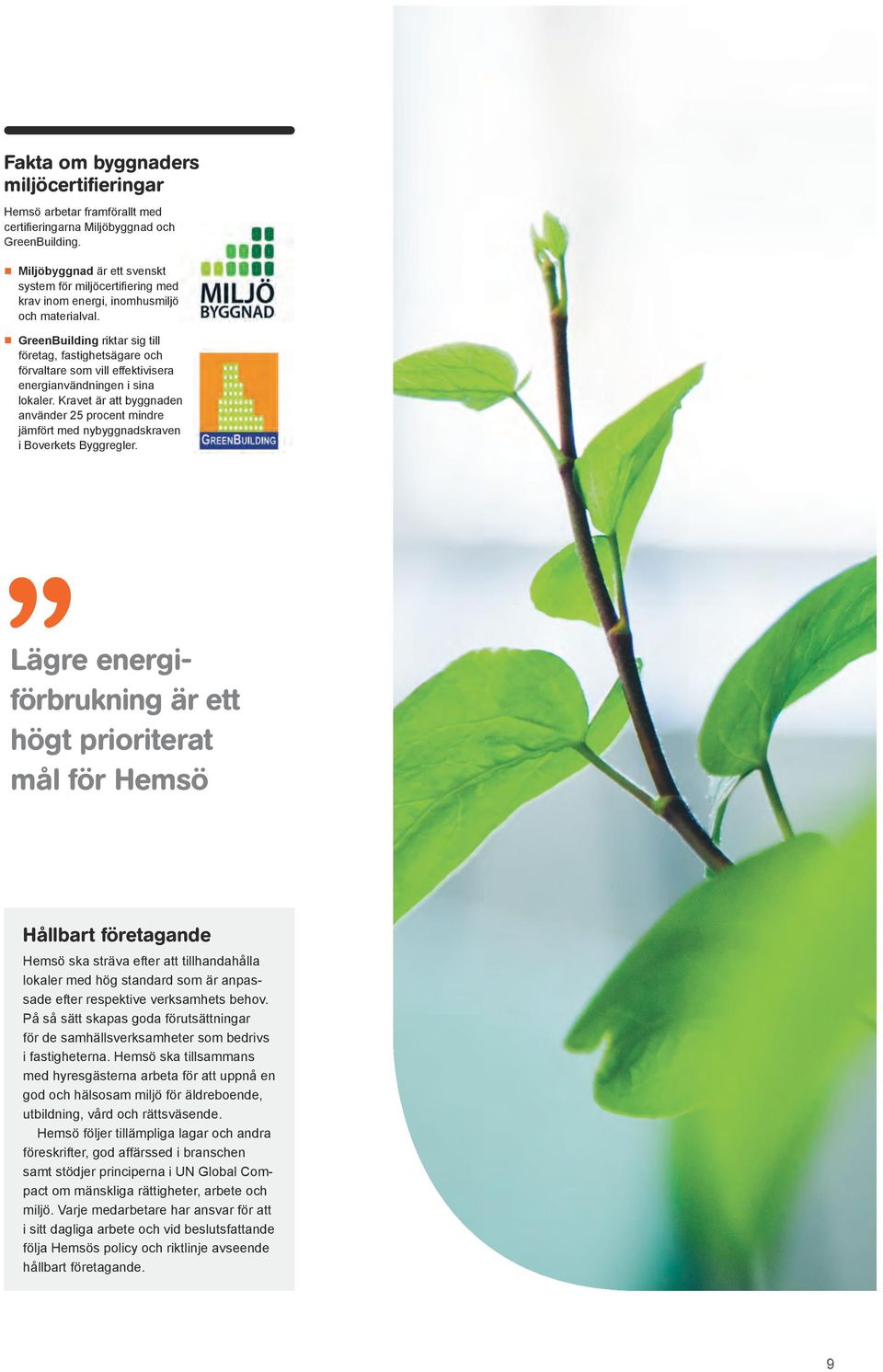 GreenBuilding riktar sig till företag, fastighetsägare och förvaltare som vill effektivisera energianvändningen i sina lokaler.