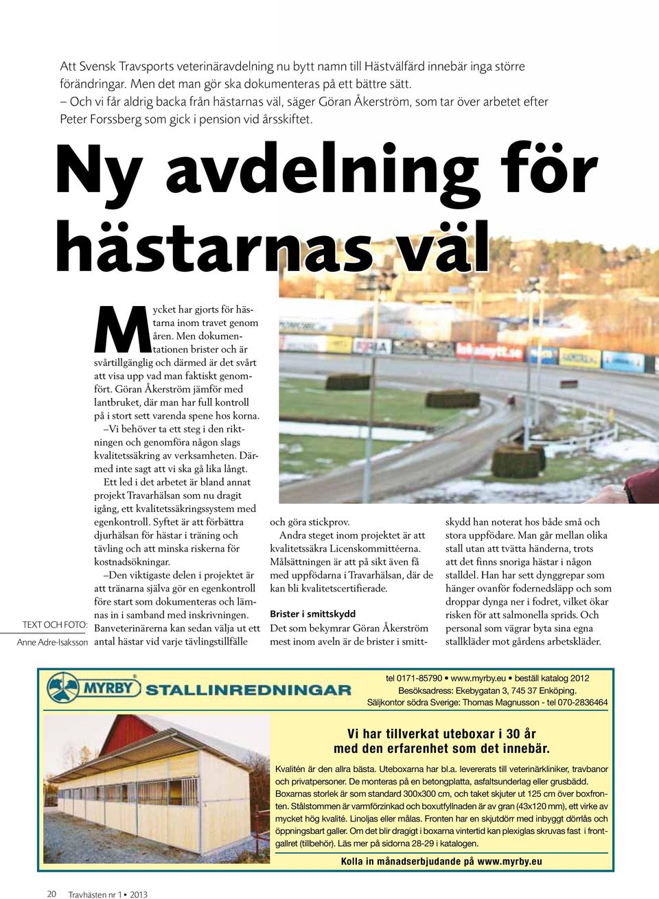 Ny avdelning för hästarnas väl Mycket har gjorts för hästarna inom travet genom åren.