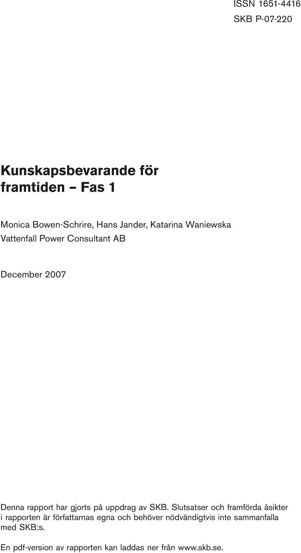 Power Consultant AB December 2007 Denna rapport har gjorts på uppdrag av SKB.