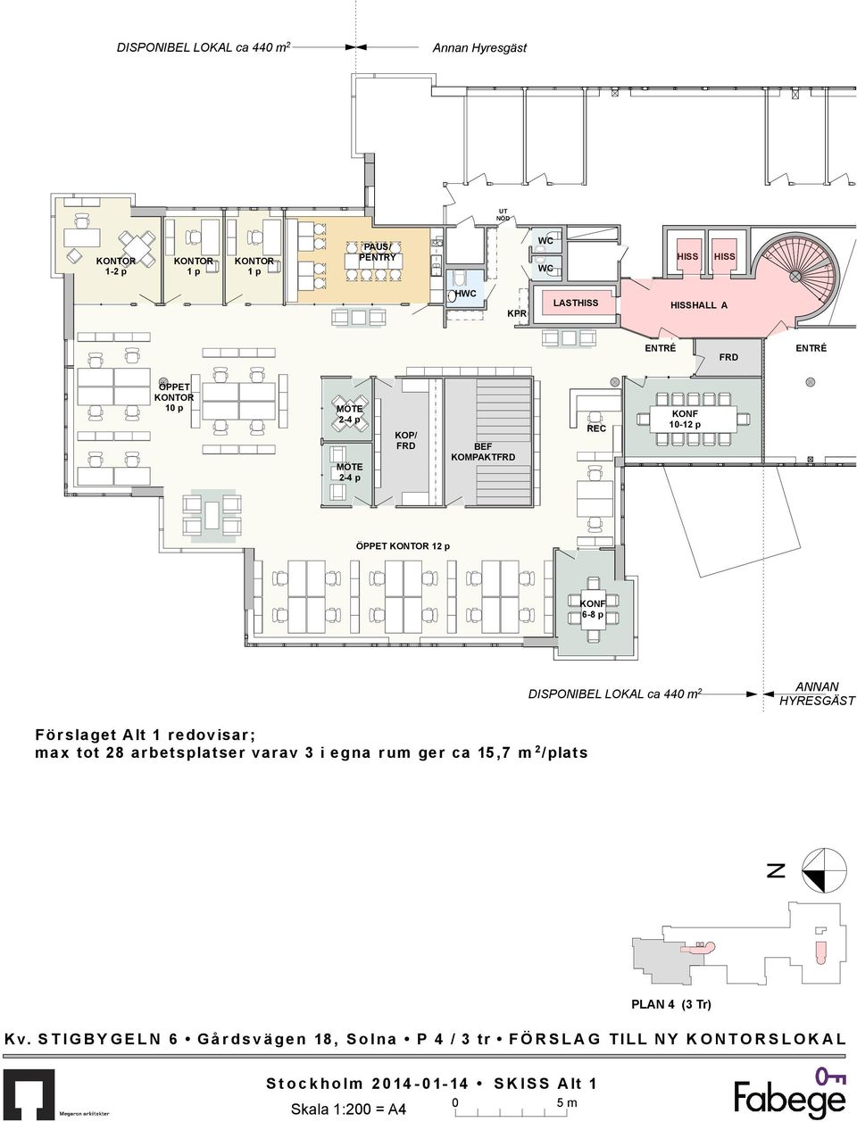 440 m 2 ANNAN HYRESGÄST Förslaget Alt 1 redovisar; max tot 28 arbetsplatser varav 3 i egna rum ger ca 15,7 m 2 /plats N PLAN 4