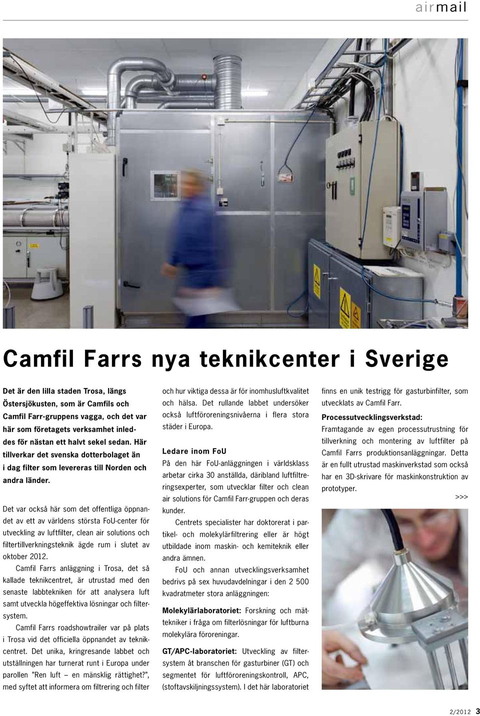 Det var också här som det offentliga öppnandet av ett av världens största FoU-center för utveckling av luftfilter, clean air solutions och filtertillverkningsteknik ägde rum i slutet av oktober 2012.