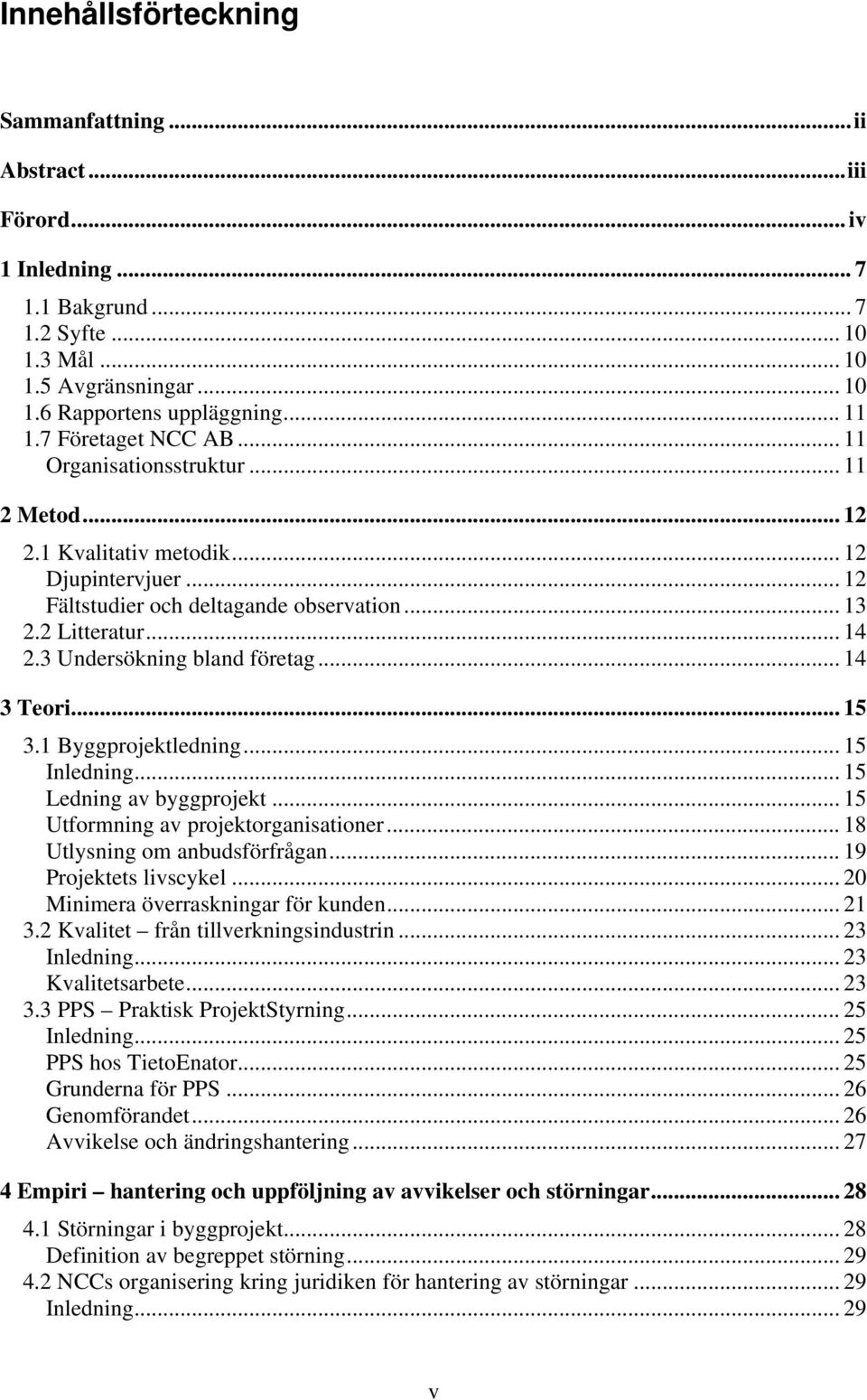 3 Undersökning bland företag... 14 3 Teori... 15 3.1 Byggprojektledning... 15 Inledning... 15 Ledning av byggprojekt... 15 Utformning av projektorganisationer... 18 Utlysning om anbudsförfrågan.