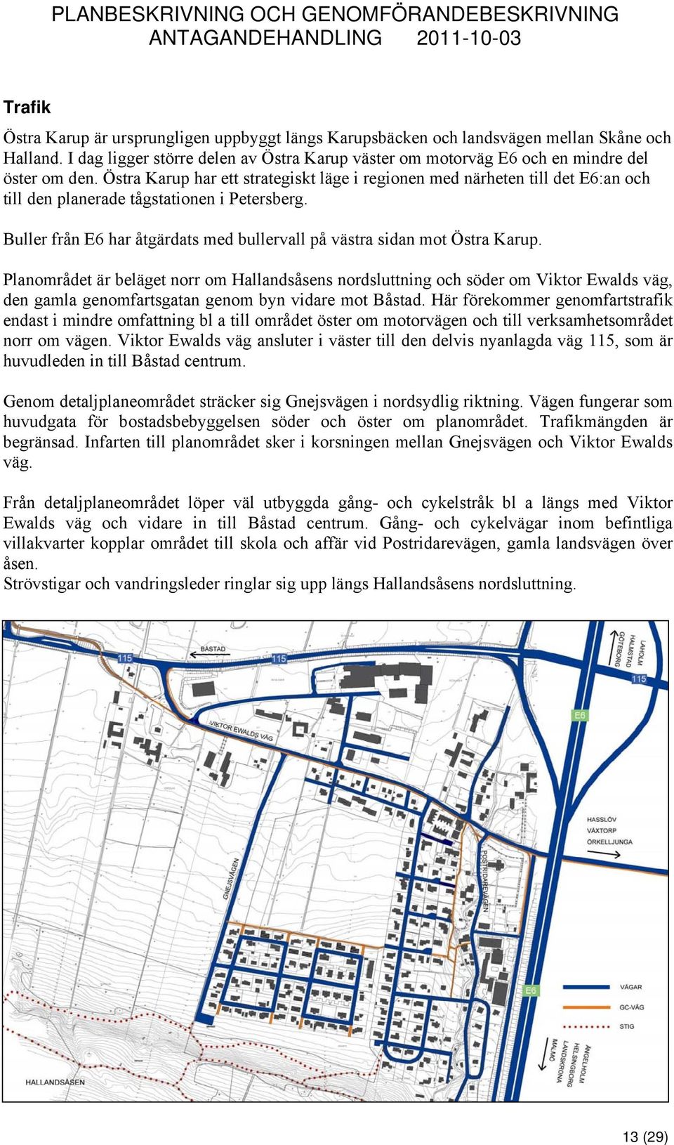 Buller från E6 har åtgärdats med bullervall på västra sidan mot Östra Karup.