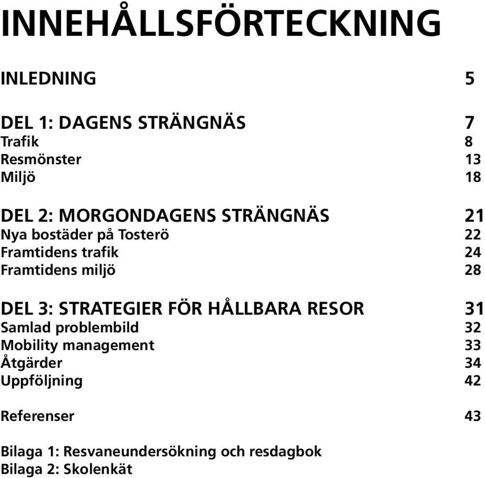 28 DEL 3: STRATEGIER FÖR HÅLLBARA RESOR 31 Samlad problembild 32 Mobility management 33