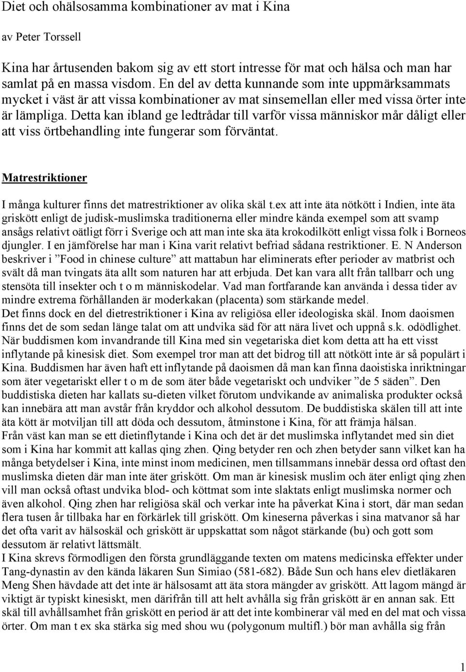 Detta kan ibland ge ledtrådar till varför vissa människor mår dåligt eller att viss örtbehandling inte fungerar som förväntat.