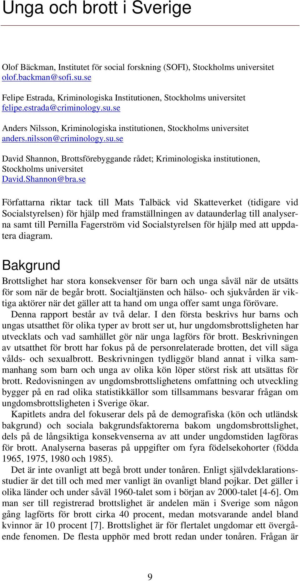 nilsson@criminology.su.se David Shannon, Brottsförebyggande rådet; Kriminologiska institutionen, Stockholms universitet David.Shannon@bra.