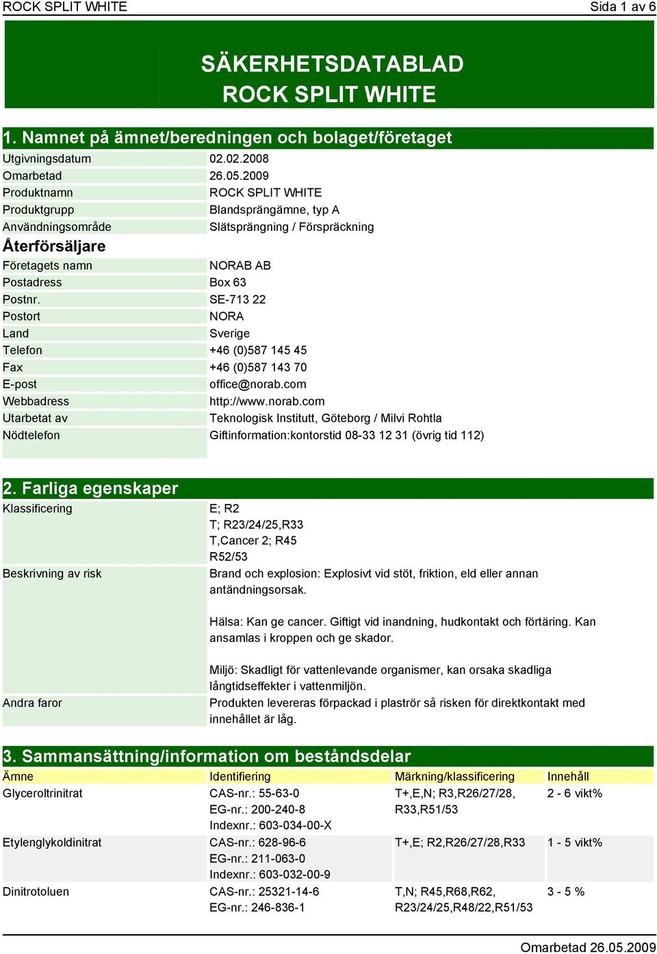 SE-713 22 Postort NORA Land Sverige Telefon +46 (0)587 145 45 Fax +46 (0)587 143 70 E-post office@norab.