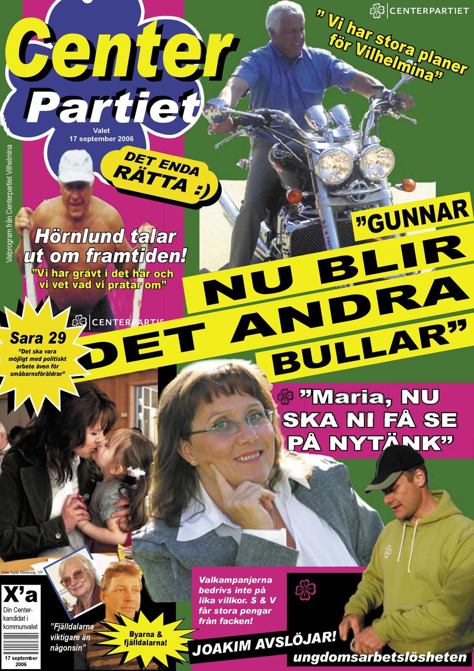 BULLAR Maria, NU SKA NI FÅ SE PÅ NYTÄNK Maria, NU SKA NI FÅ SE PÅ NYTÄNK Foto:Agne Hörnestig, VF X a Din Centerkandidat i kommunvalet 17 september 2006