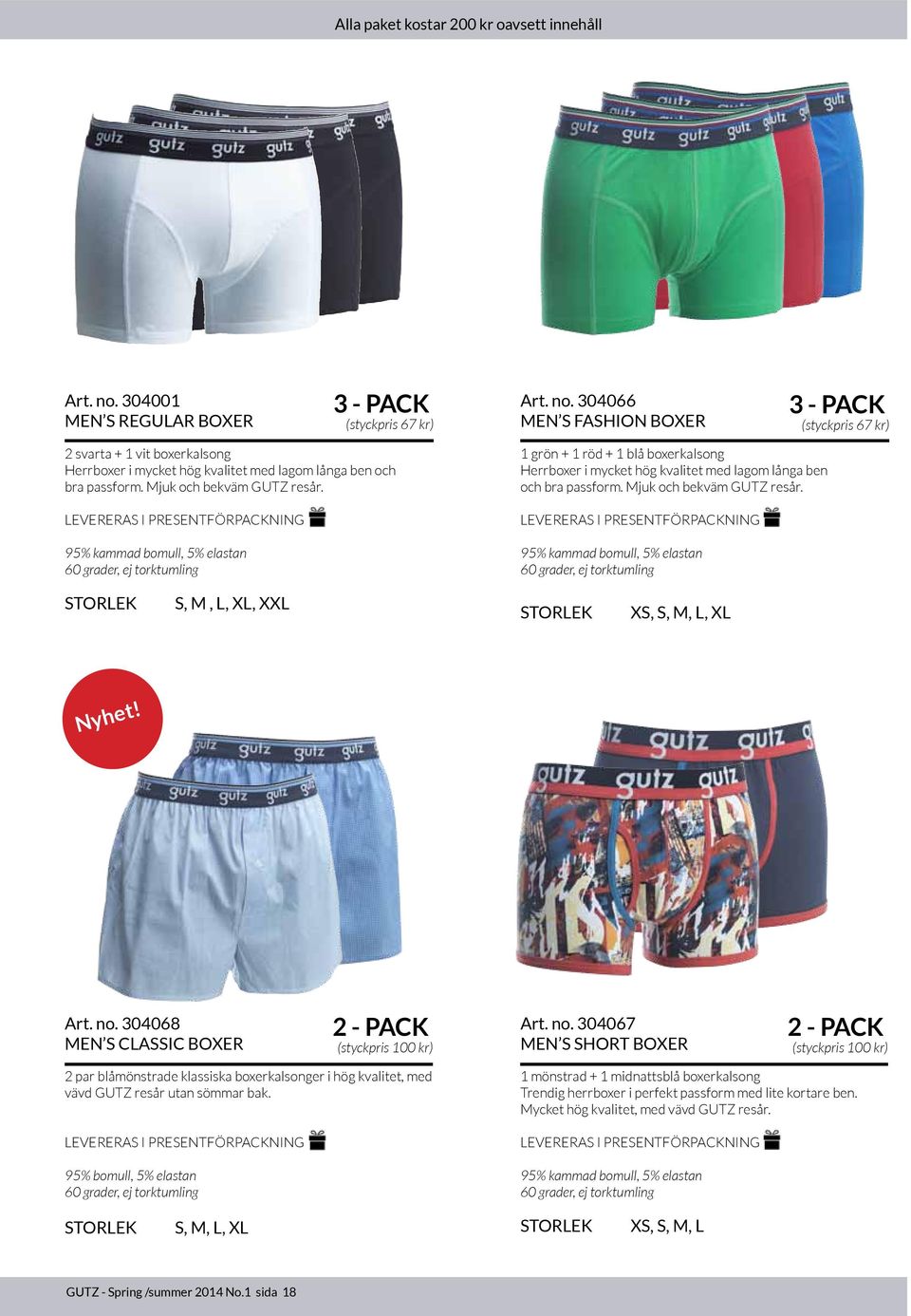 304066 MEN S FASHION BOXER 1 grön + 1 röd + 1 blå boxerkalsong Herrboxer i mycket hög kvalitet med lagom långa ben och bra passform. Mjuk och bekväm GUTZ resår.