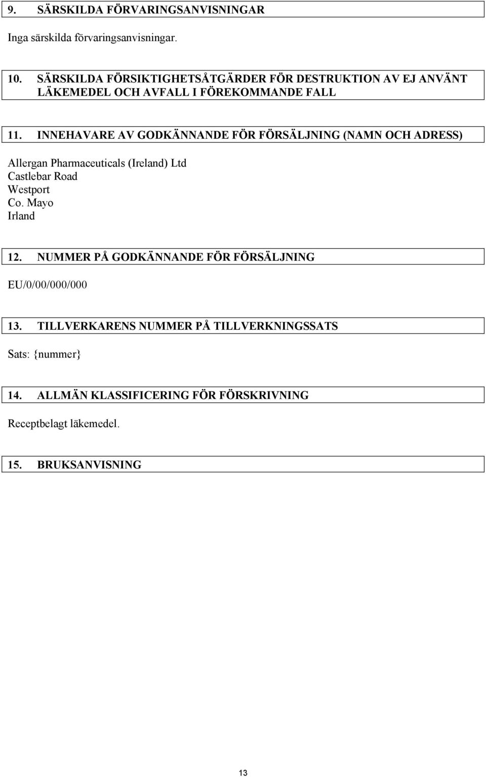 INNEHAVARE AV GODKÄNNANDE FÖR FÖRSÄLJNING (NAMN OCH ADRESS) Allergan Pharmaceuticals (Ireland) Ltd Castlebar Road Westport Co.