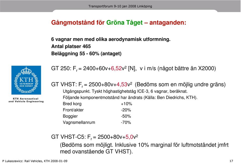 (Bedöms som en möjlig undre gräns) Utgångspunkt. Tyskt höghastighetståg ICE-3, 6 vagnar, beräknat.