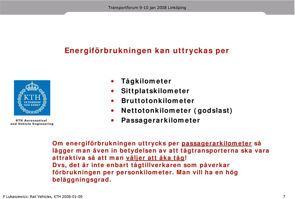 in betydelsen av att tågtransporterna ska vara attraktiva så att man väljer att åka tåg!