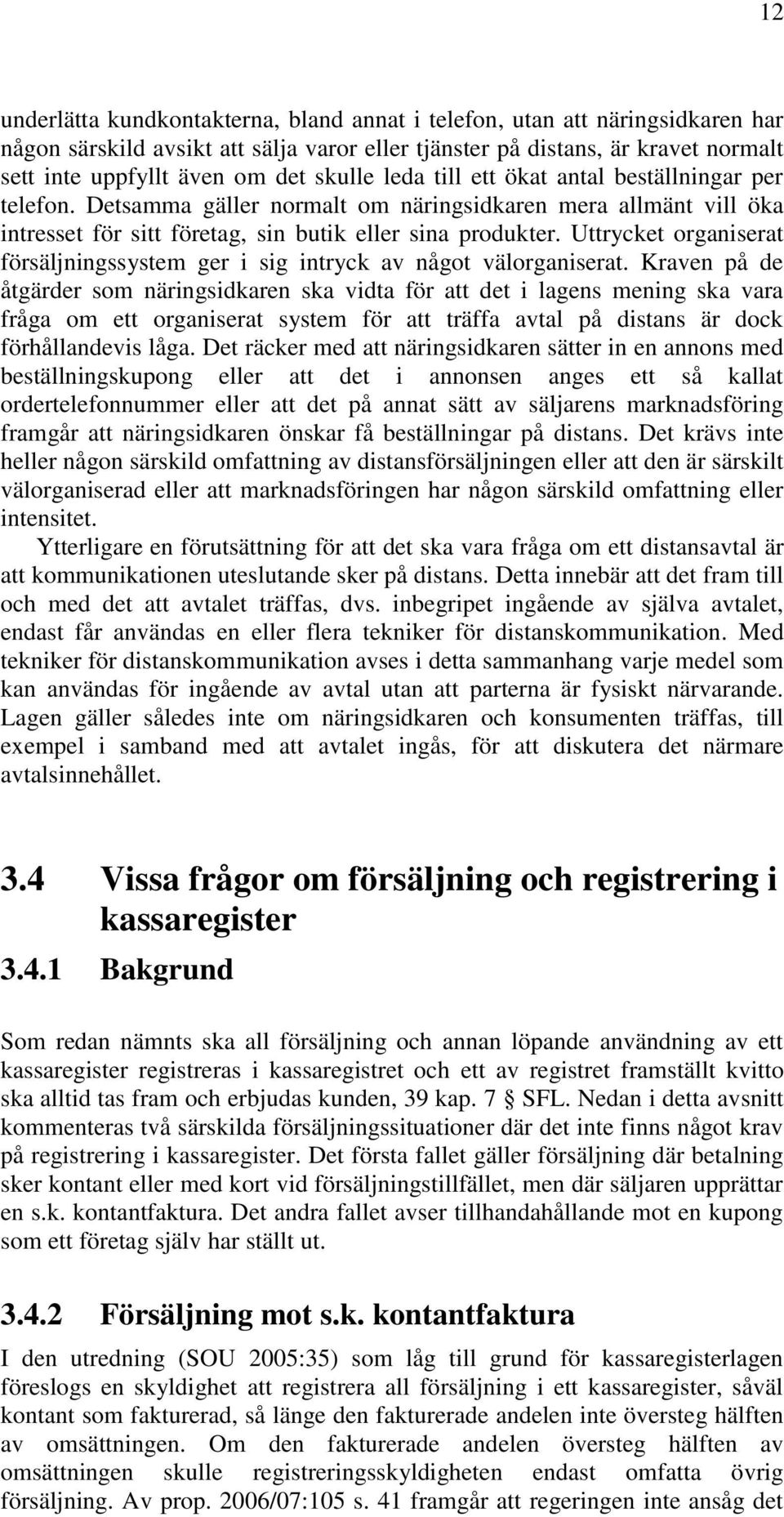 Uttrycket organiserat försäljningssystem ger i sig intryck av något välorganiserat.