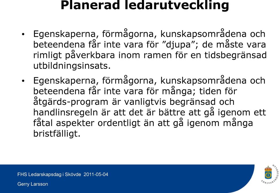 Egenskaperna, förmågorna, kunskapsområdena och beteendena får inte vara för många; tiden för åtgärds-program är