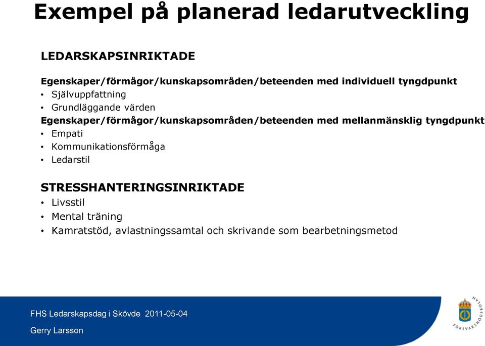 Grundläggande värden Egenskaper/förmågor/kunskapsområden/beteenden med mellanmänsklig tyngdpunkt