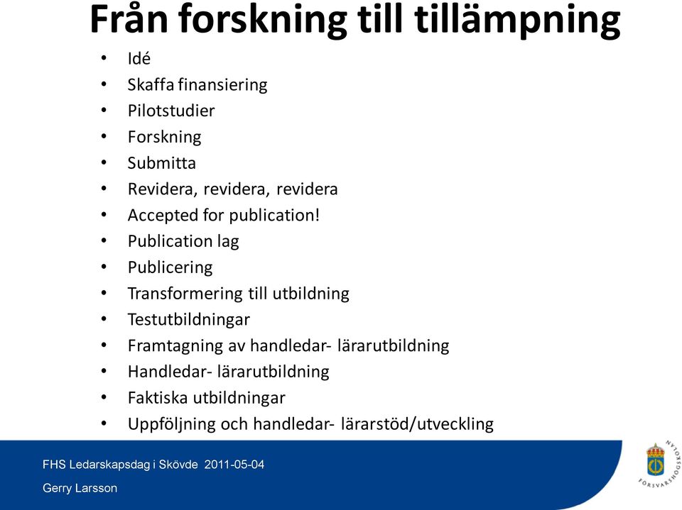 Publication lag Publicering Transformering till utbildning Testutbildningar Framtagning