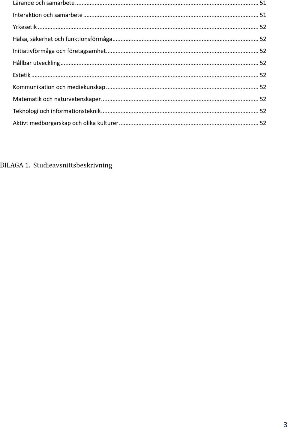 .. 52 Hållbar utveckling... 52 Estetik... 52 Kommunikation och mediekunskap.