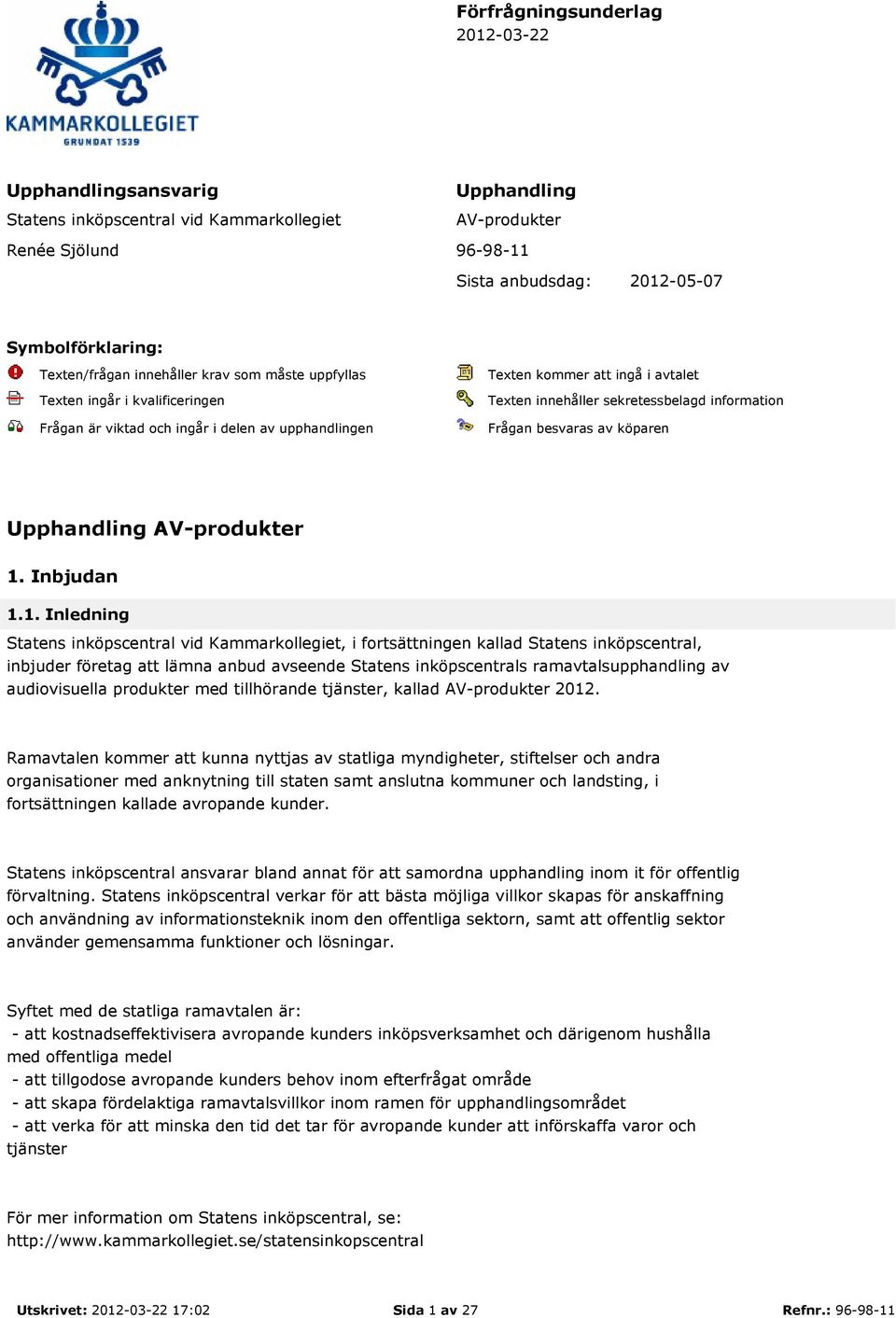 information Frågan besvaras av köparen Upphandling AV-produkter 1.