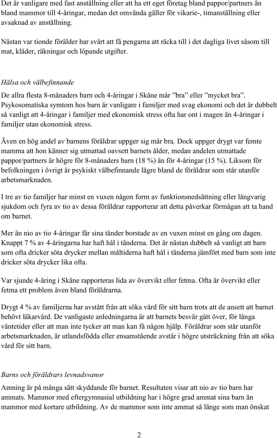 Hälsa och välbefinnande De allra flesta 8-månadersbarn och 4-åringariSkånemår bra eller mycket bra.