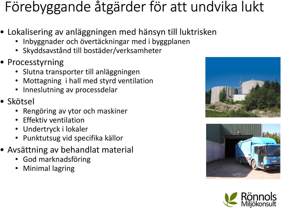 anläggningen Mottagning i hall med styrd ventilation Inneslutning av processdelar Skötsel Rengöring av ytor och maskiner