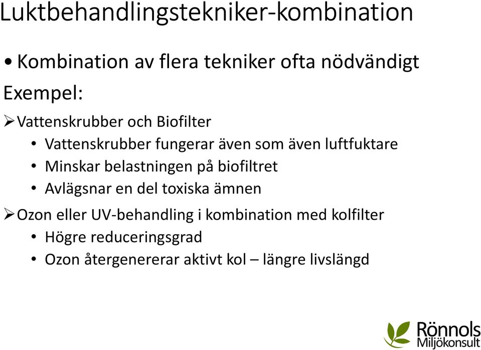 luftfuktare Minskar belastningen på biofiltret Avlägsnar en del toxiska ämnen Ozon eller