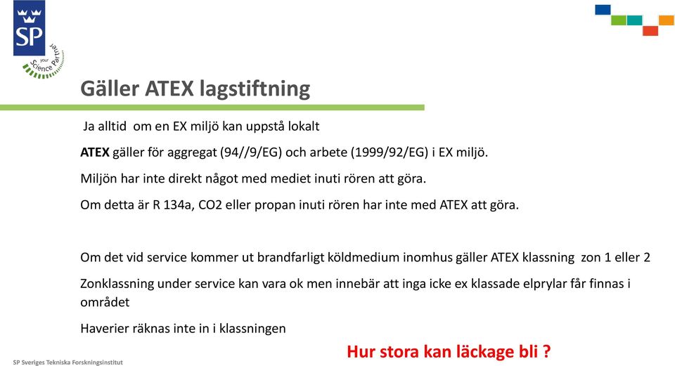 Om detta är R 134a, CO2 eller propan inuti rören har inte med ATEX att göra.