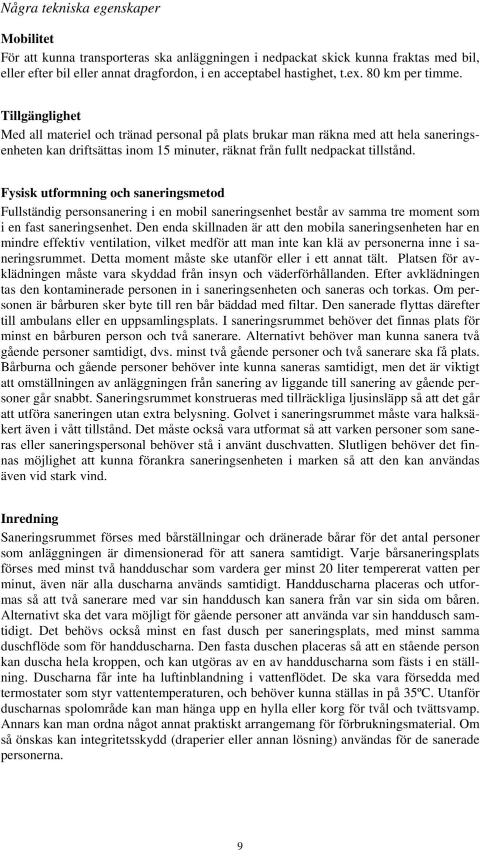 Fysisk utformning och saneringsmetod Fullständig personsanering i en mobil saneringsenhet består av samma tre moment som i en fast saneringsenhet.