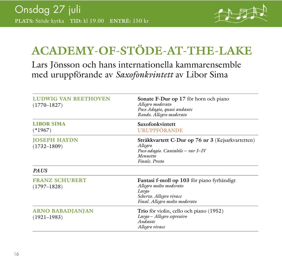 (*1967) Joseph Haydn (1732 1809) PAUS Franz Schubert (1797 1828) Arno Babadjanjan (1921 1983) Sonate F-Dur op 17 för horn och piano Allegro moderato Poco Adagio, quasi andante Rondo.
