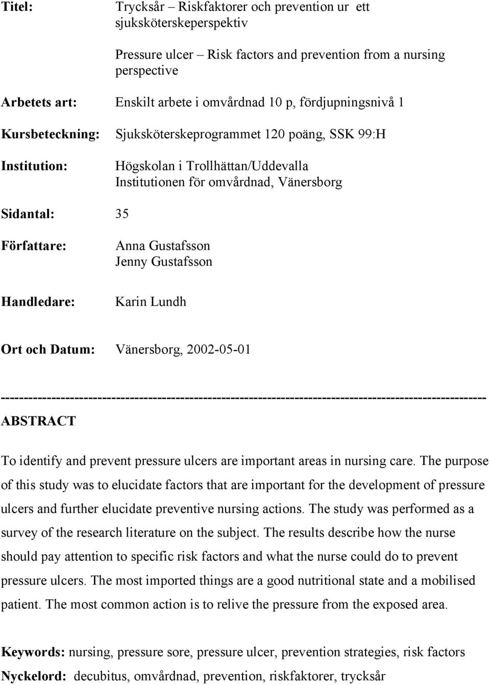 Handledare: Anna Gustafsson Jenny Gustafsson Karin Lundh Ort och Datum: Vänersborg, 2002-05-01