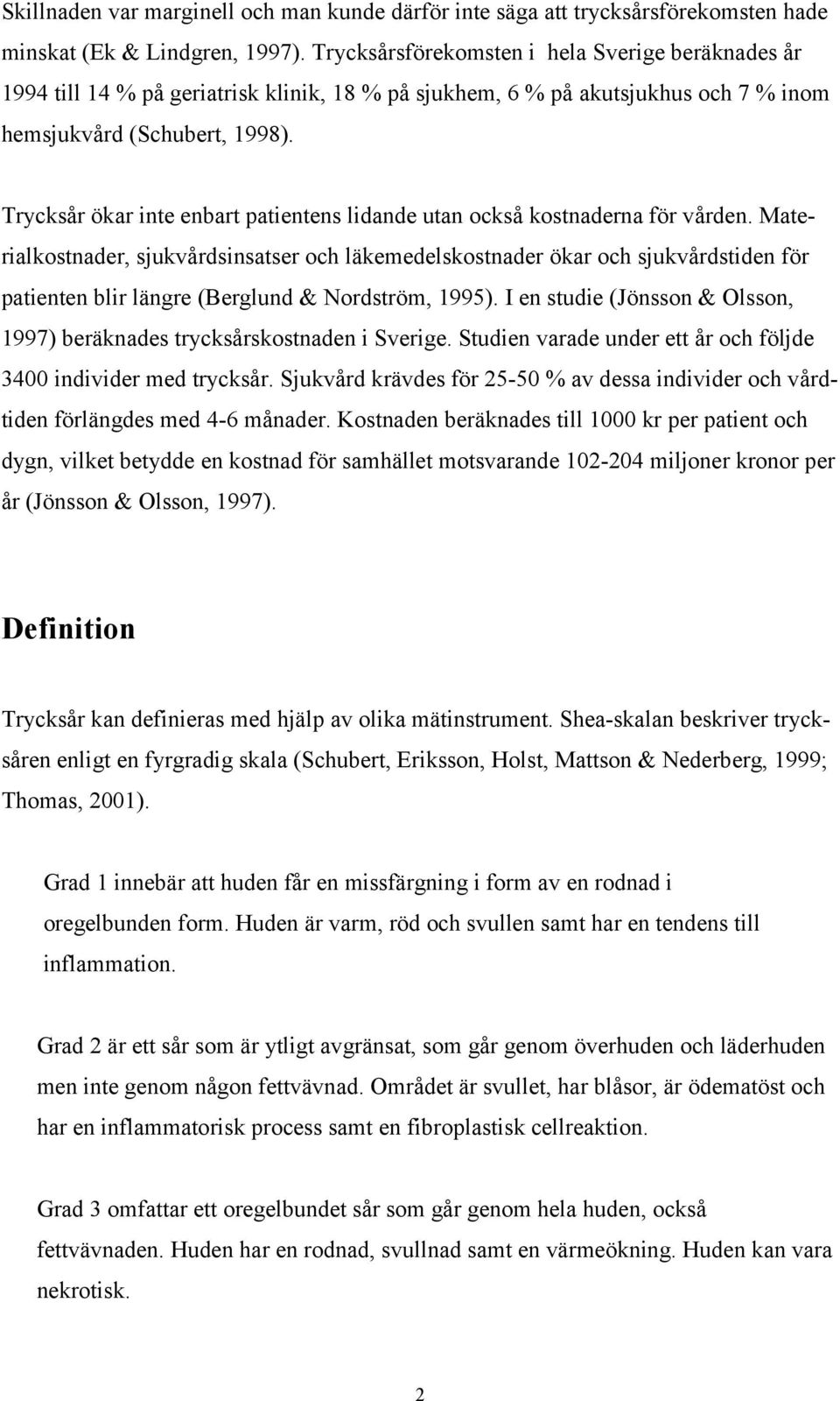 Trycksår ökar inte enbart patientens lidande utan också kostnaderna för vården.