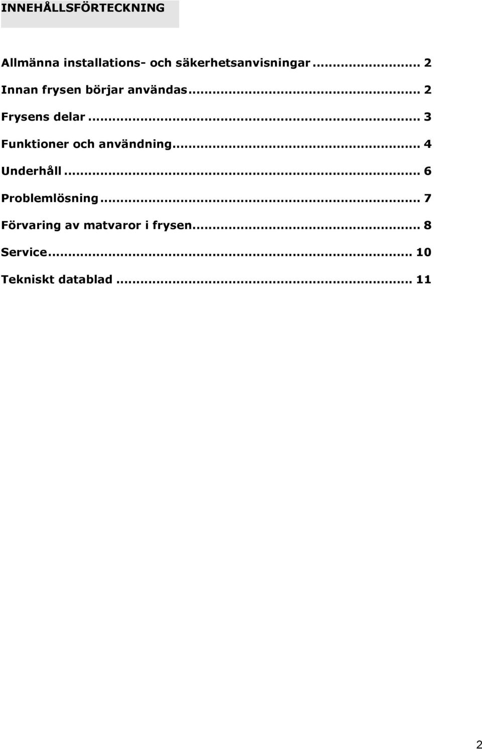 .. 2 Frysens delar... 3 Funktioner och användning... 4 Underhåll.