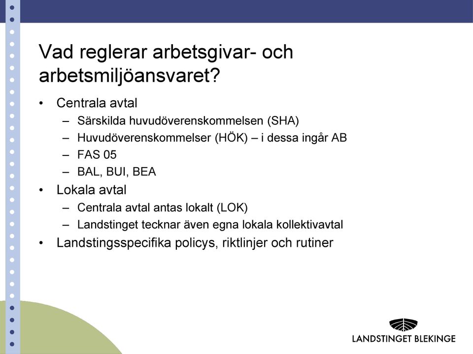 i dessa ingår AB FAS 05 BAL, BUI, BEA Lokala avtal Centrala avtal antas lokalt